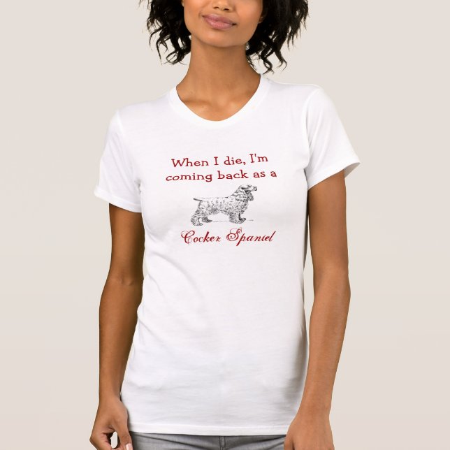 I'm Coming Back as a Cocker Spaniel T-shirt (Front)