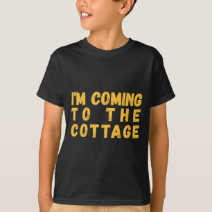 I'm coming to the cottage funny quote vacation fan T-Shirt