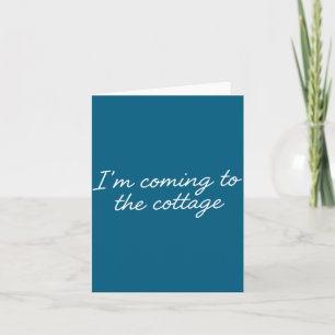 I'm Coming To The Cottage Funny Saying Card