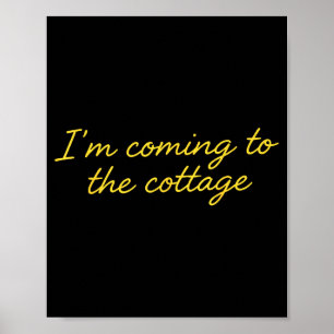 I'm Coming To The Cottage Funny Saying Poster