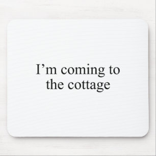 I'm Coming To The Cottage Funny Saying Tee  Mouse Pad