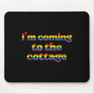Im Coming To The Cottage Lgbt Pride Month Mouse Pad