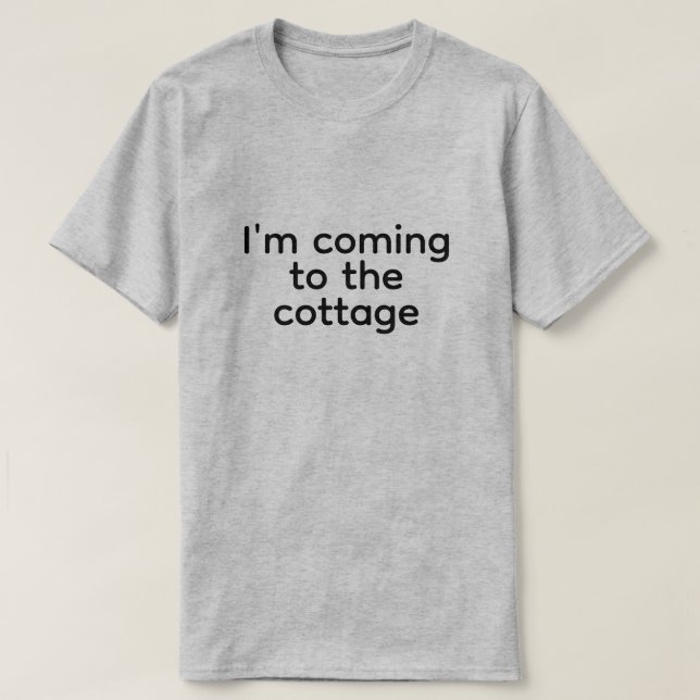 i'm coming to the cottage T-Shirt (Design Front)