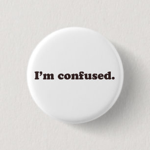 I'm Confused 3 Cm Round Badge