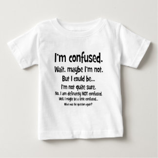I'm confused... baby T-Shirt