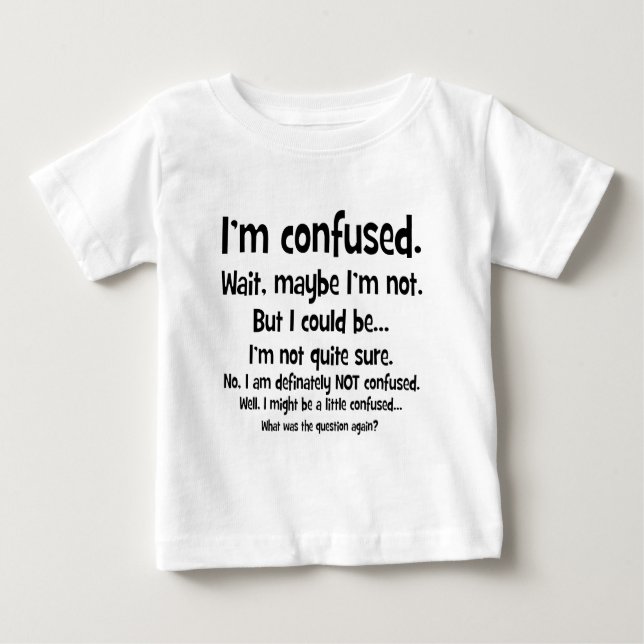 I'm confused... baby T-Shirt (Front)