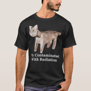 I'm Contaminated With Radiation Cat Meme Funny Mem T-Shirt