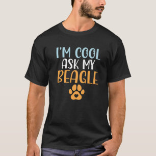 Im Cool Ask My Beagle Funny Beagle Owner T-Shirt