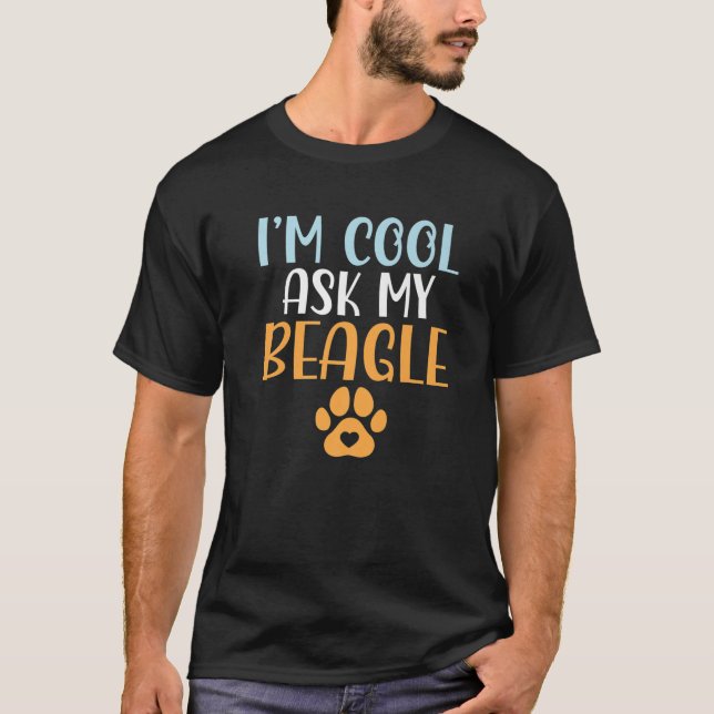 Im Cool Ask My Beagle Funny Beagle Owner T-Shirt (Front)