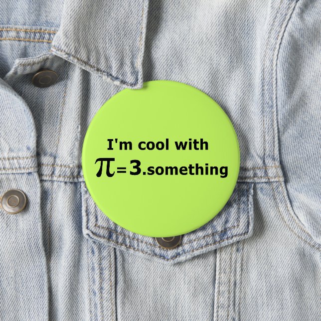 I'm Cool With Pi Is 3 Point Something 10 Cm Round Badge (In Situ)