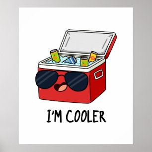 I'm Cooler Funny Ice Cooler Box Pun Poster