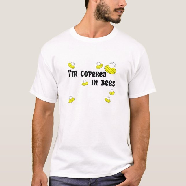 I'm covered in bees! T-Shirt (Front)