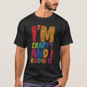 I'm Crafty And I Know It T-Shirt