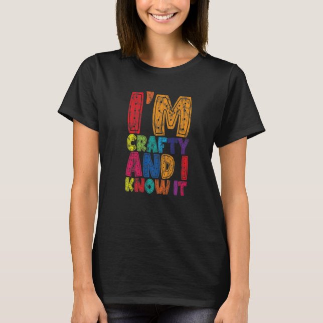 I'm Crafty And I Know It      T-Shirt (Front)