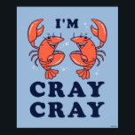 I'm Cray Cray Poster<br><div class="desc">"I'm Cray Cray" crayfish graphic designed by bCreative shows a pair of swiming crayfish! This makes a great gift for family, friends, or a treat for yourself! This funny graphic is a great addition to anyone's style. bCreative is a leading creator and licensor of original, trendy designs and properties. ©LCT...</div>