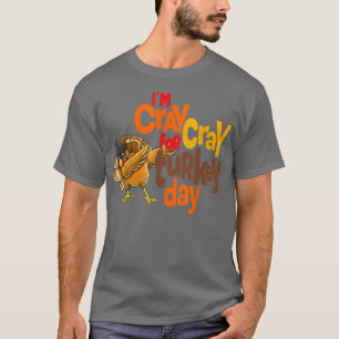 I'm CrayCray For Turkey Day Thanksgiving Dabbing T T-Shirt