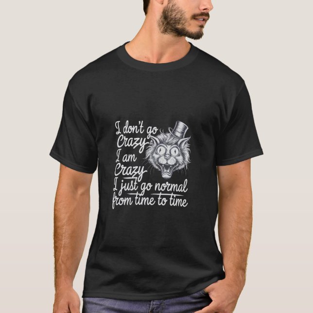 I'm Crazy Just Normal At Times ---- T-Shirt (Front)