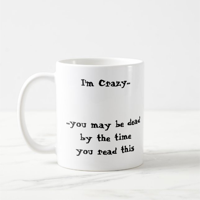 I'm Crazy......you may be deadby the timeyou re... Coffee Mug (Left)