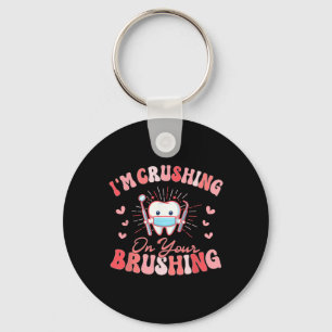 I'm Crushing On Your Brushing Dental Dentist Valen Key Ring