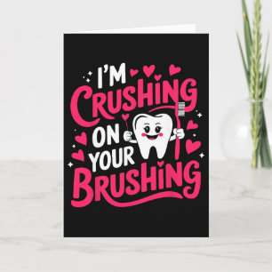 I'm Crushing On Your Brushing Funny Dental Valenti Card