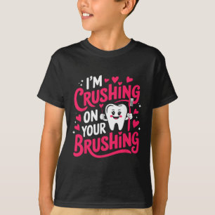 I'm Crushing On Your Brushing Funny Dental Valenti T-Shirt