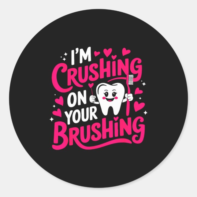 Im Crushing On Your Brushing Funny Dental Valentin Classic Round Sticker (Front)
