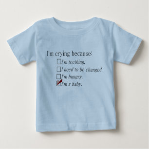I'm crying because... baby T-Shirt