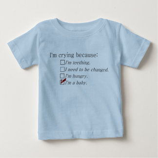 I'm crying because... baby T-Shirt