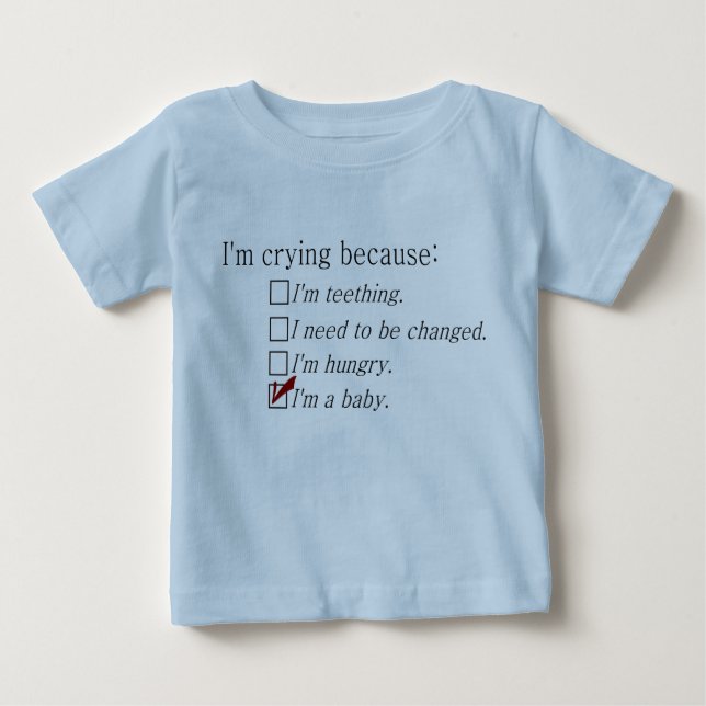 I'm crying because... baby T-Shirt (Front)