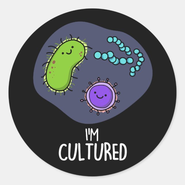 I'm Cultured Funny Bacteria Pun Dark BG Classic Round Sticker (Front)