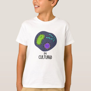 I'm Cultured Funny Bacteria Pun T-Shirt