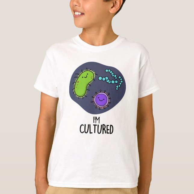I'm Cultured Funny Bacteria Pun T-Shirt (Front)