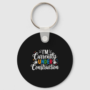 I'm Currently Under Construction Funny Key Ring