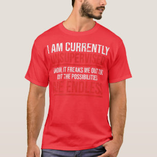 Im currently unsupervised funny sarcastic T-Shirt