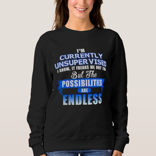 I'm Currently Unsupervised I Know It Freaks Me Out Sweatshirt (Front)