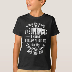 Im Currently Unsupervised I Know It Freaks Me Out T-Shirt