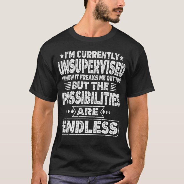 I'm Currently Unsupervised I Know It Freaks Me Out T-Shirt (Front)