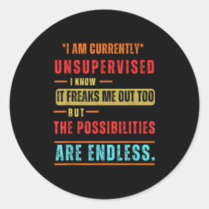 Im Currently Unsupervised Novelty Graphic Sarcasti Classic Round Sticker