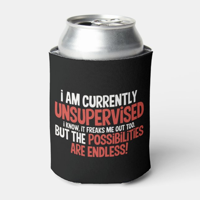 I'm Currently Unsupervised Sarcastic Humorous  Can Cooler (Can Front)