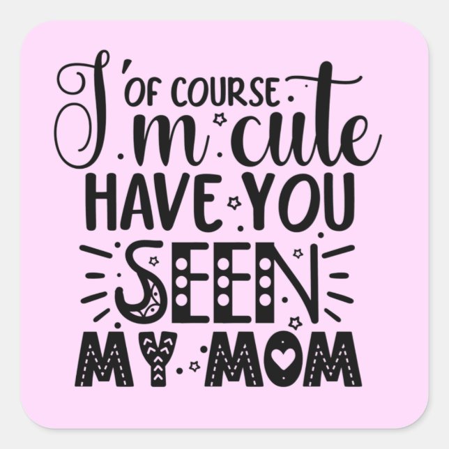I'm Cute Baby Mom Funny Phrase Square Sticker (Front)