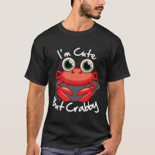 I'm Cute But Crabby T-Shirt