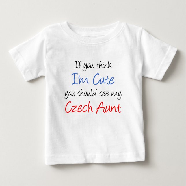 I'm Cute Czech Aunt Baby T-Shirt (Front)