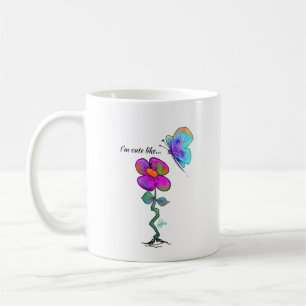 I'm cute like... coffee mug