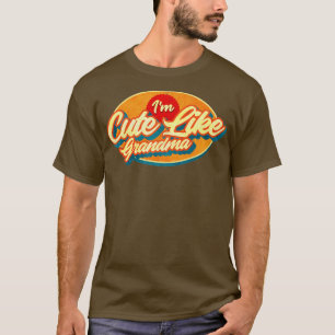 Im cute like Grandma T-Shirt
