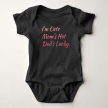 I'm Cute Mum's Hot Dad's Lucky Baby Girl Bodysuit