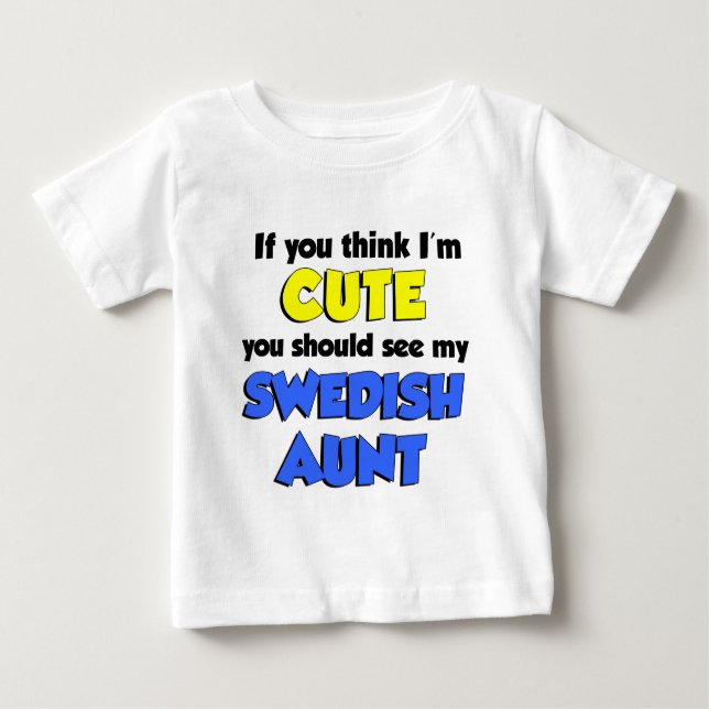 I'm Cute Swedish Aunt Baby T-Shirt (Front)