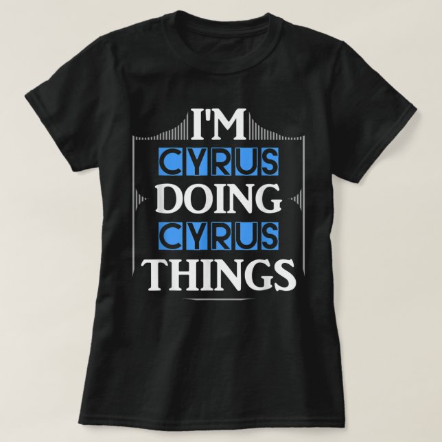 I'm Cyrus Doing Cyrus Things Funny First Name Gift T-Shirt (Design Front)