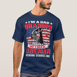 Im Dad Grandpa Retired Lineman Nothing Scares Me T-Shirt