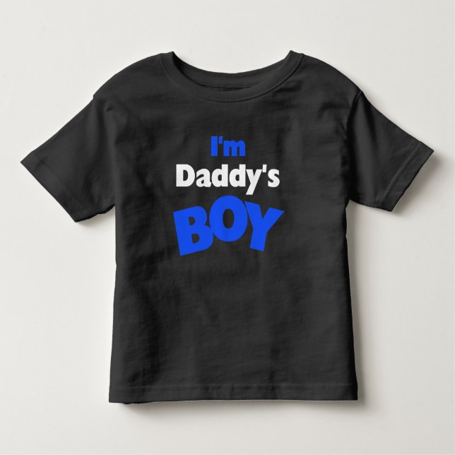 I'm Daddy's Boy Toddler T-Shirt (Front)