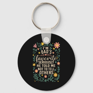 I'm Dad's Favorite Seriously He Told Me Not To Tel Key Ring
